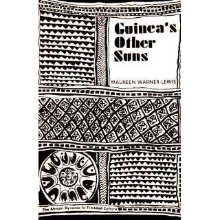 Guineas Other Suns: The African Dynamic in Trinidad Culture by 