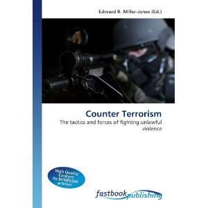  Counter Terrorism The tactics and forces of fighting 