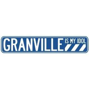   GRANVILLE IS MY IDOL STREET SIGN