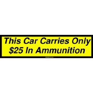   Car Carries Only $25 In Ammunition Large Bumper Sticker Automotive