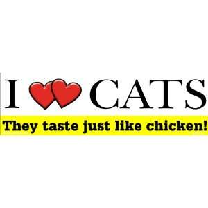  I love cats   They taste just like chicken Everything 