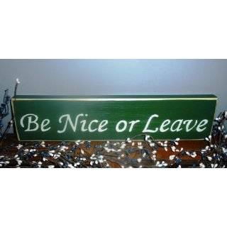 Rustic Chic Shabby BE NICE OR LEAVE CHOOSE COLOR