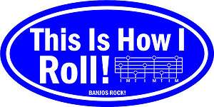 HOW I ROLL FIVE STRING BLUEGRASS BANJO SCRUGGS STYLE DECAL STICKER 