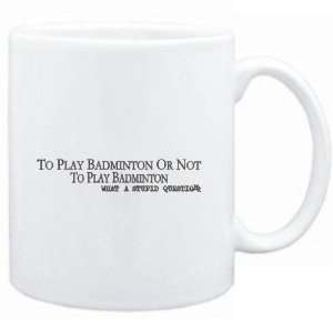  Mug White  To play Badminton or not to play Badminton 