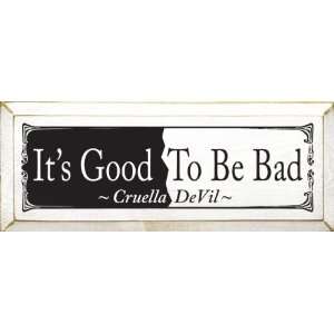    Its Good To Be Bad ~ Cruella DeVil Wooden Sign