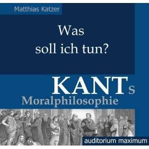 Was soll ich tun? Kants Moralphilosophie (2 CDs)  Matthias 