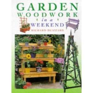  Garden Woodwork in a Weekend [Hardcover] Richard Blizzard Books