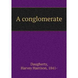 conglomerate, Harvey Harrison Daugherty  Books
