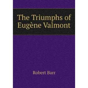  The Triumphs of EugÃ¨ne Valmont Robert Barr Books