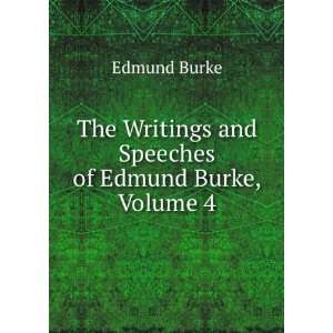   Writings and Speeches of Edmund Burke, Volume 4 Burke Edmund Books