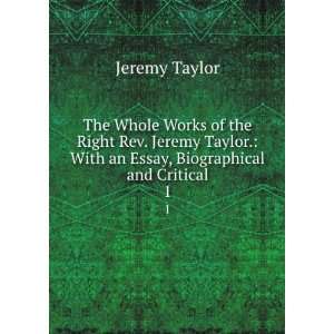  The Whole Works of the Right Rev. Jeremy Taylor. With an 