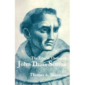    The Ethical Theory of John duns Scotus Thomas Shannon Books