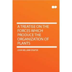   Which Produce the Organization of Plants John William Draper Books