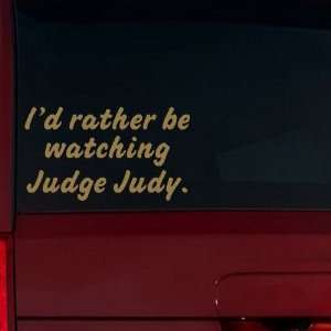   be watching Judge Judy. Window Decal (Gold Metallic) Automotive