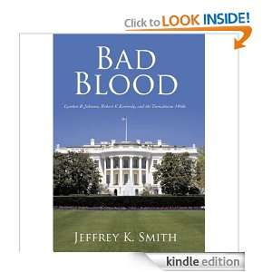 BAD BLOOD Lyndon B. Johnson, Robert F. Kennedy, and the Tumultuous 