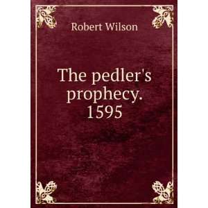  The pedlers prophecy. 1595 Robert Wilson Books
