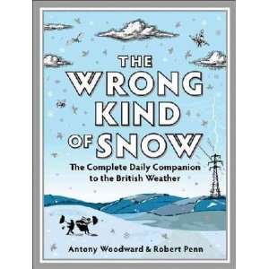    The Wrong Kind of Snow Robert/ Woodward, Antony Penn Books