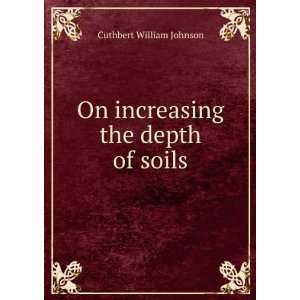  On increasing the depth of soils Cuthbert William Johnson Books