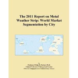 The 2011 Report on Metal Weather Strip World Market Segmentation by 